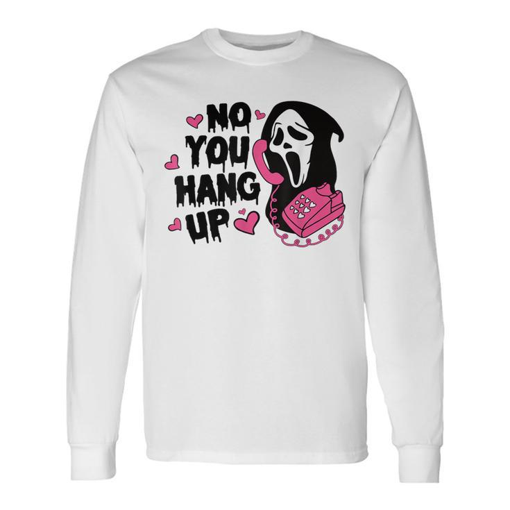 Ghost Calling Halloween Scary Costume No You Hang Up Long Sleeve T-Shirt