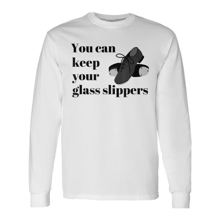 Tap Dance Recital Keep Your Glass Slippers Long Sleeve T-Shirt
