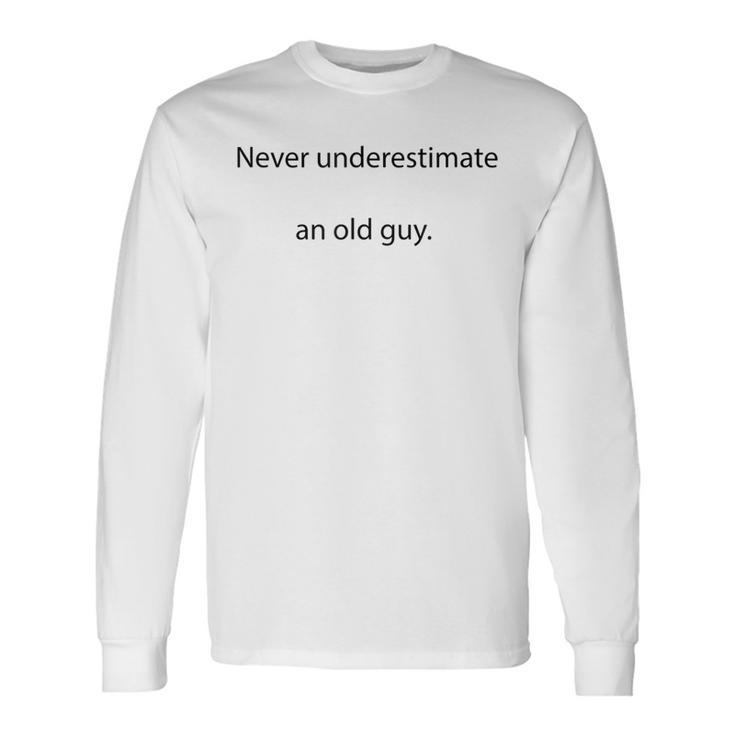 For Never Underestimate An Old Guy Long Sleeve T-Shirt