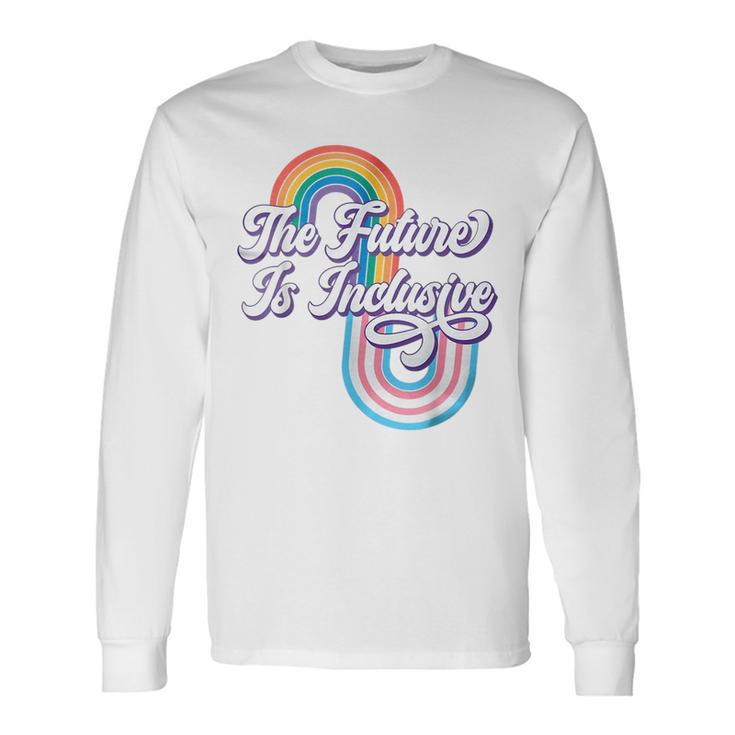 The Future Inclusive Lgbt Rights Transgender Trans Pride Long Sleeve T-Shirt Gifts ideas