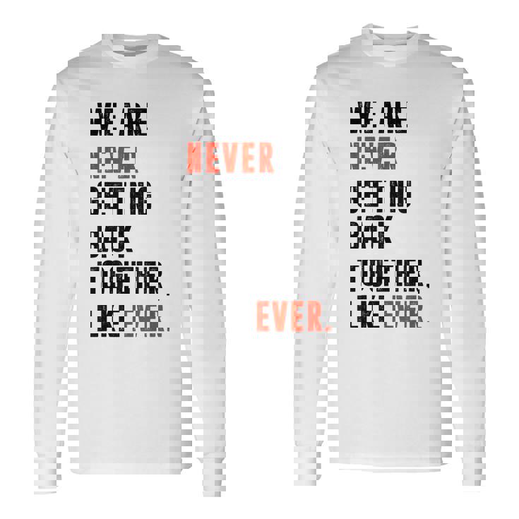 We Are Never Getting Back Together Like Ever Retro Long Sleeve T-Shirt T-Shirt