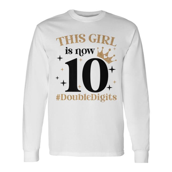 This Girl Is Now 10 Double Digits 10 Year Old Girl Birthday Long Sleeve T-Shirt