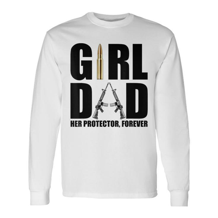 Girl Dad Her Protector Forever Father Of Girls Long Sleeve T-Shirt