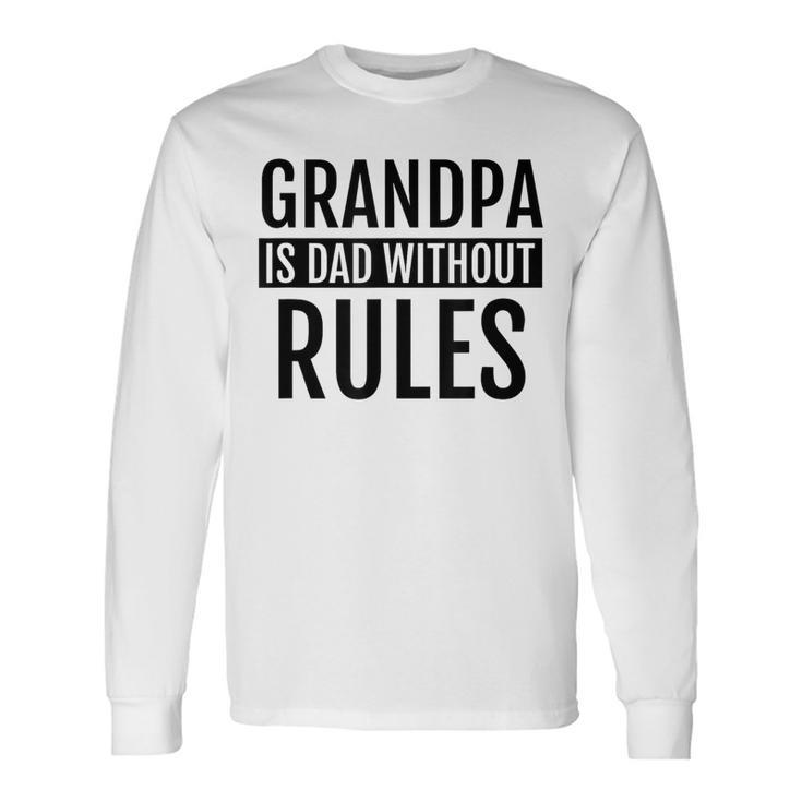 Grandpa Is Dad Without Rules Father Day Birthday Long Sleeve T-Shirt