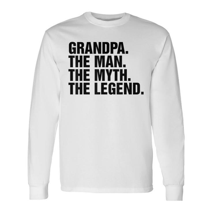 Grandpa The Man The Myth The Legend Long Sleeve T-Shirt T-Shirt