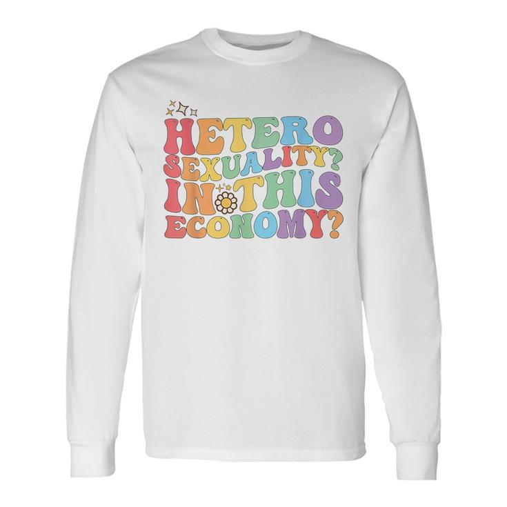 Groovy Hetero Heterosexuality In This Economy Lgbt Pride Long Sleeve T-Shirt T-Shirt