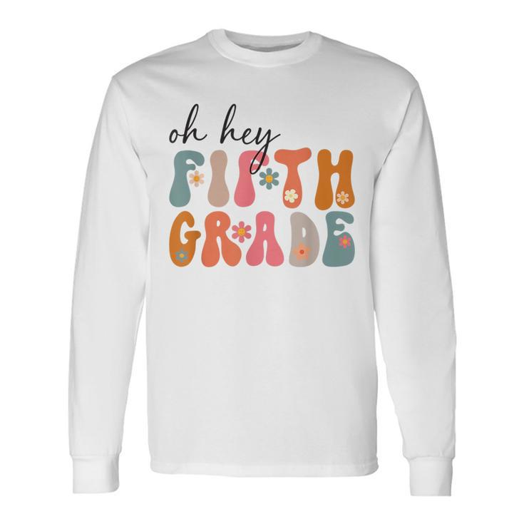 Groovy Oh Hey Fifth Grade Back To School Students 5Th Grade Long Sleeve T-Shirt