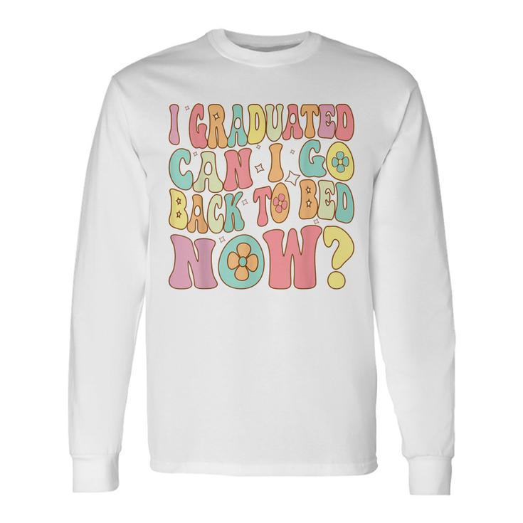 Groovy Retro Graduation I Graduated Can I Go Back To Bed Now Long Sleeve T-Shirt Gifts ideas