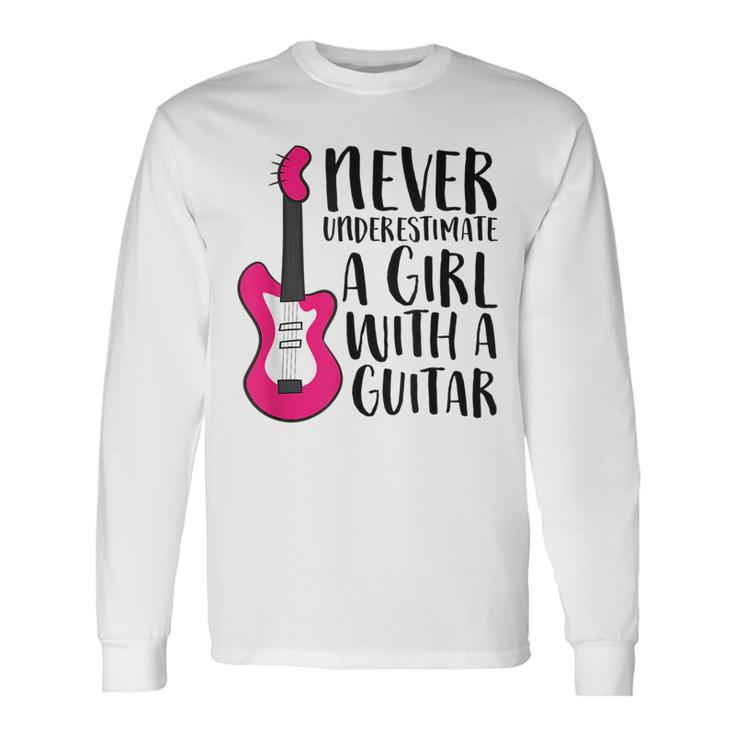 Guitar Girl Never Underestimate A Girl With A Guitar Guitar Long Sleeve T-Shirt T-Shirt