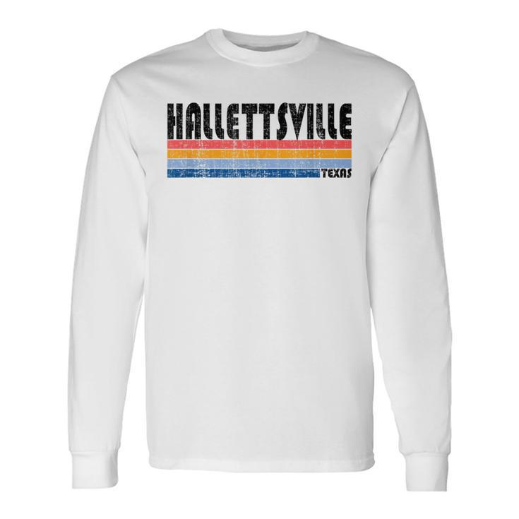 Hallettsville Tx Hometown Pride Retro 70S 80S Style Long Sleeve T-Shirt