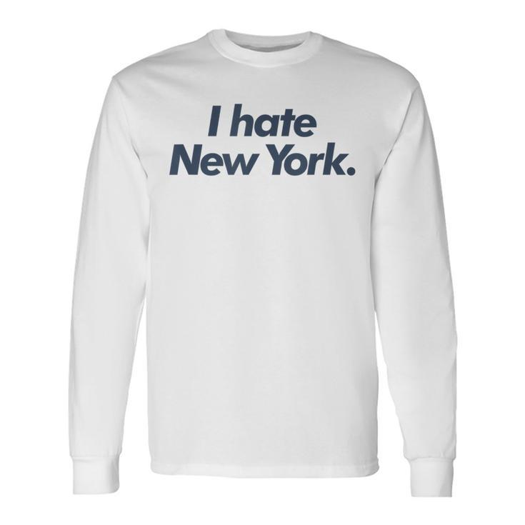 I Hate New York Long Sleeve T-Shirt