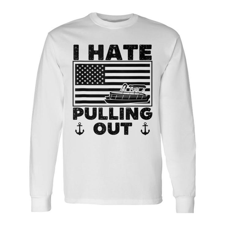 I Hate Pulling Out Boating Pontoon Boat Captain Retro Long Sleeve T-Shirt