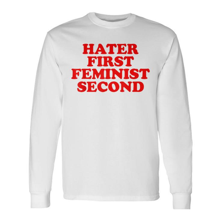 Hater First Feminist Second Feminist Long Sleeve T-Shirt Gifts ideas