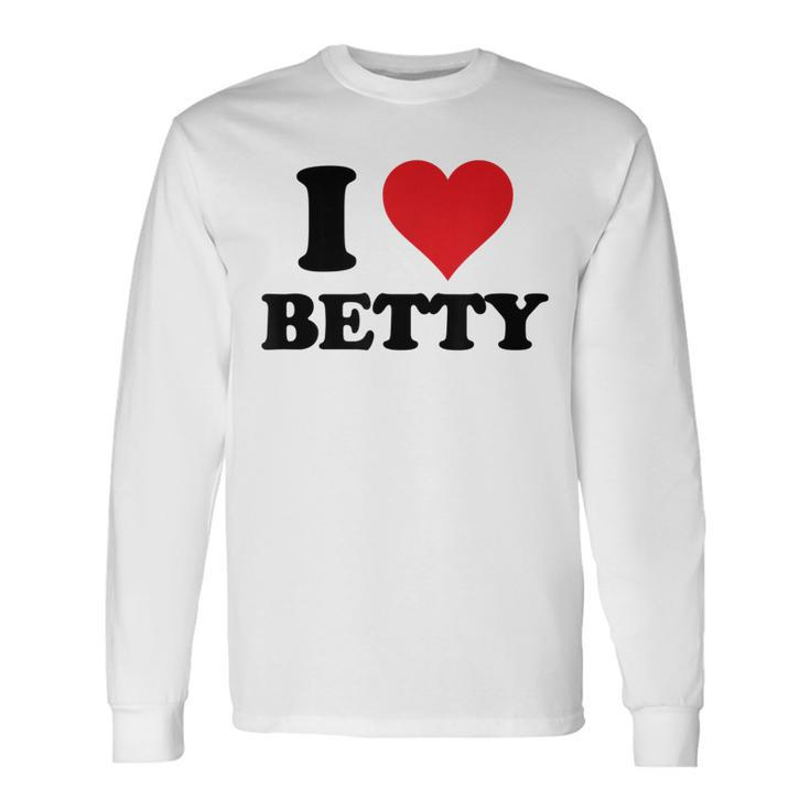 I Heart Betty First Name I Love Personalized Stuff Long Sleeve T-Shirt