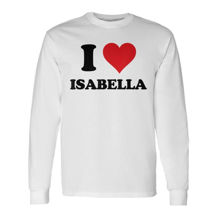 I Heart Isabella First Name I Love Personalized Stuff Long Sleeve T-Shirt