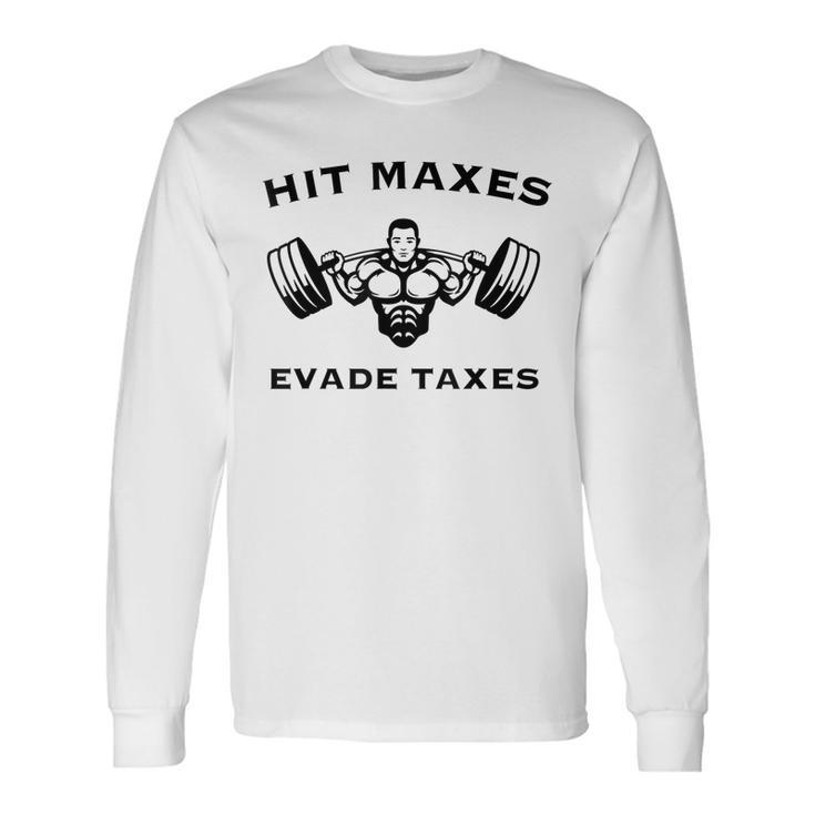 Hit Maxes Evade Taxes Gym Fitness Lifting Workout Long Sleeve T-Shirt