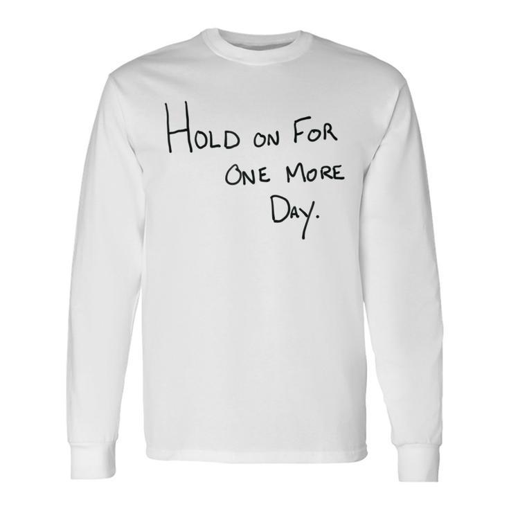 Hold On For One More Day Handwritten er Long Sleeve T-Shirt
