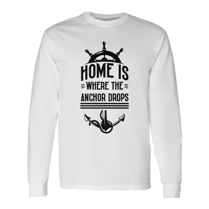 Home Is Where The Anchor Drops Fishing Boat Long Sleeve T-Shirt T-Shirt