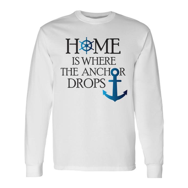 Home Is Where The Anchor Drops Nautical Boating Long Sleeve T-Shirt T-Shirt