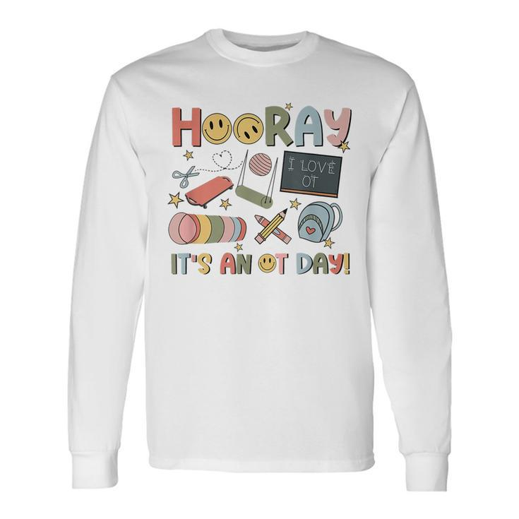 Hooray It’S An Ot Day Occupational Therapy Back To School Long Sleeve T-Shirt Gifts ideas