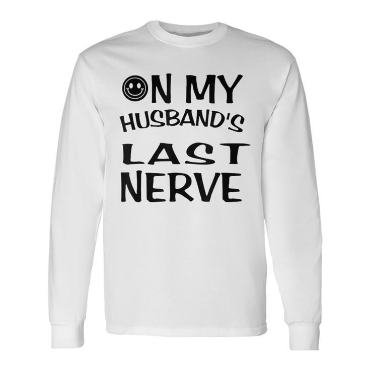 On My Husbands Last Nerve Husbands Long Sleeve T-Shirt T-Shirt