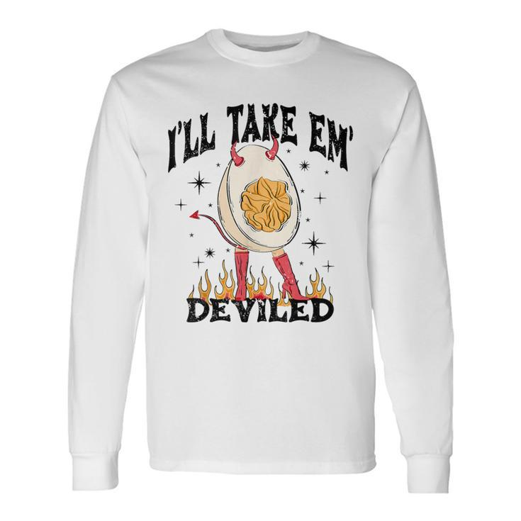 I'll Take 'Em Deviled Thanksgiving Deviled Eggs Long Sleeve T-Shirt