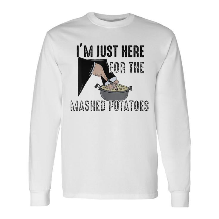I'm Just Here For The Mashed Potatoes Long Sleeve T-Shirt