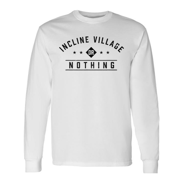 Incline Village Or Nothing Vacation Sayings Trip Quotes Long Sleeve T-Shirt