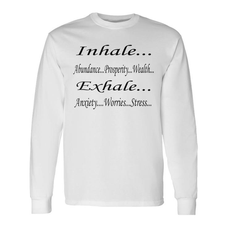 Inhale Abundance Exhale Anxiety Positive Quote Long Sleeve T-Shirt