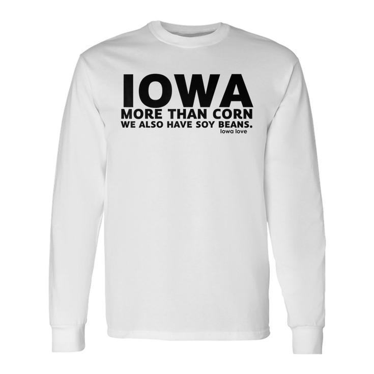 Iowa More Than Corn We Also Have Soy Beans Beans Long Sleeve T-Shirt