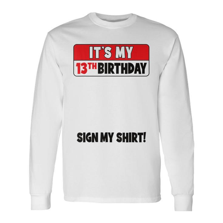 Its My 13Th Birthday 13 Years Old Birthday Nager Sign My Long Sleeve T-Shirt