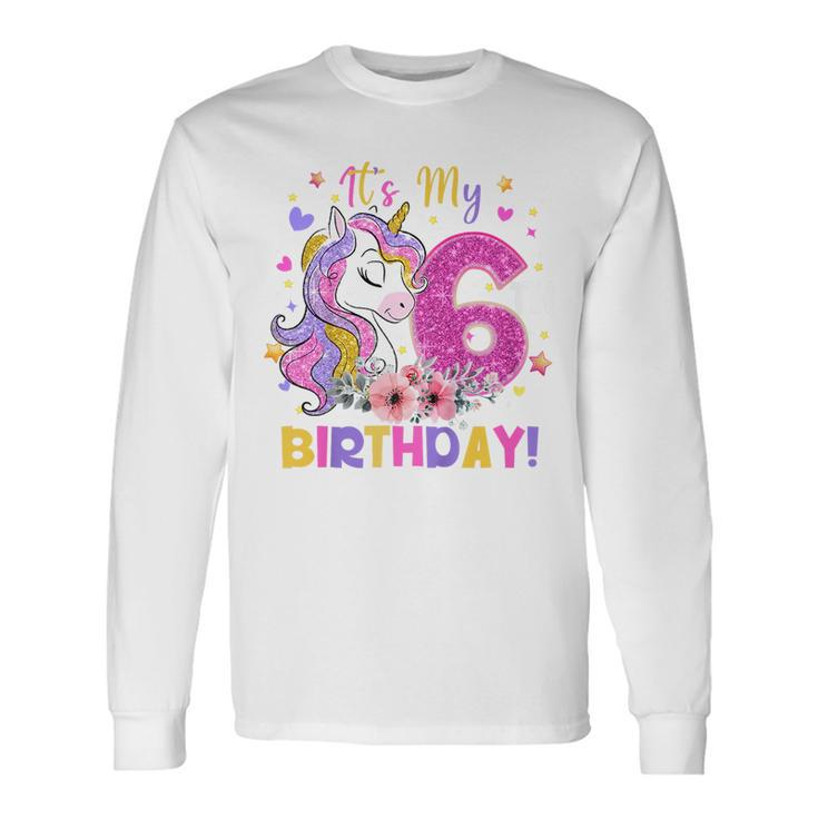 Its My 6Th Birthday Unicorn Girls 6 Year Old Long Sleeve T-Shirt