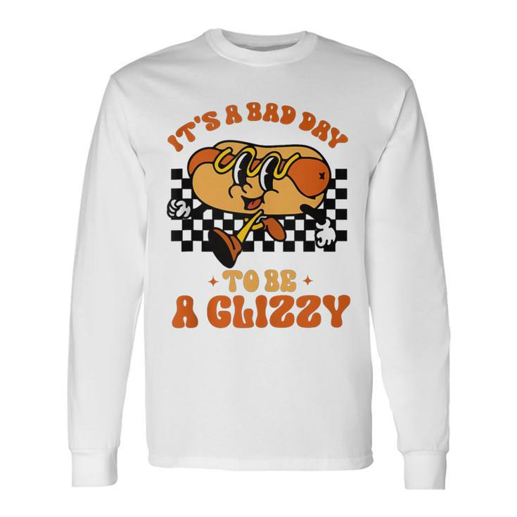 It's A Bad Day To Be A Glizzy Hot Dog Long Sleeve T-Shirt