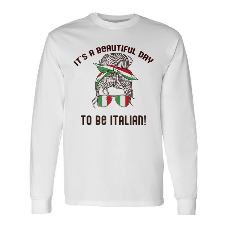 Its A Beautiful Day To Be Italian Woman Italy Flag Meme Long Sleeve T-Shirt T-Shirt