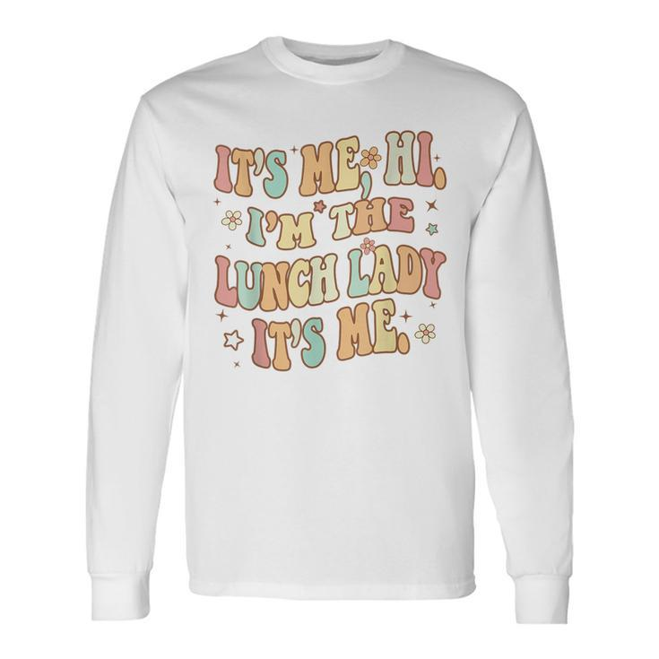 Its Me Hi Im The Lunch Lady Back To School Lunch Lady Squad Long Sleeve T-Shirt