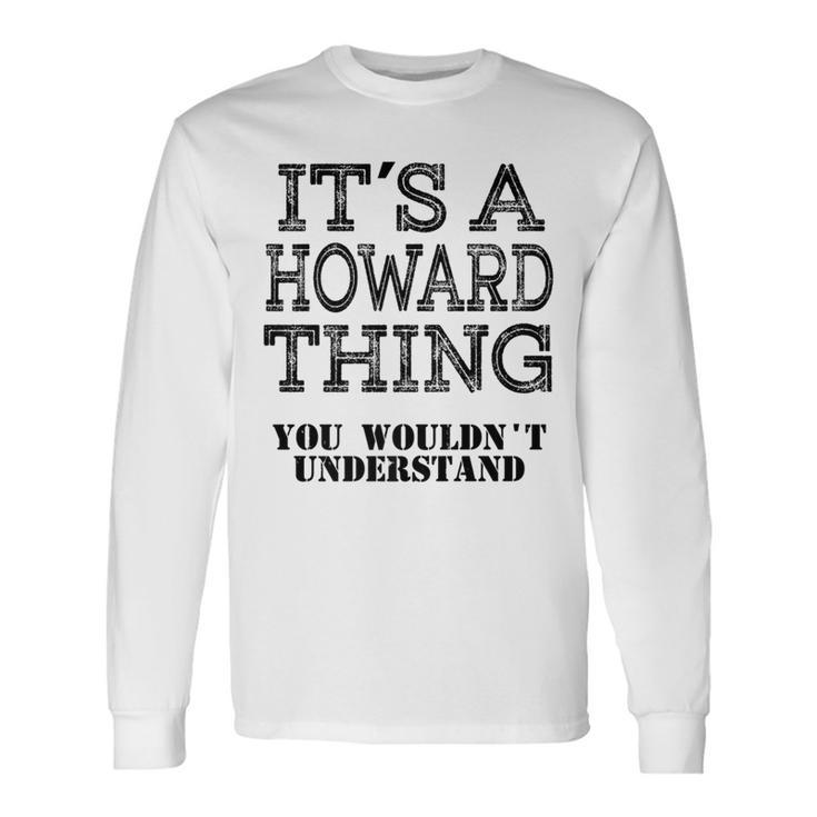 Its A Howard Thing You Wouldnt Understand Matching Family Long Sleeve T-Shirt