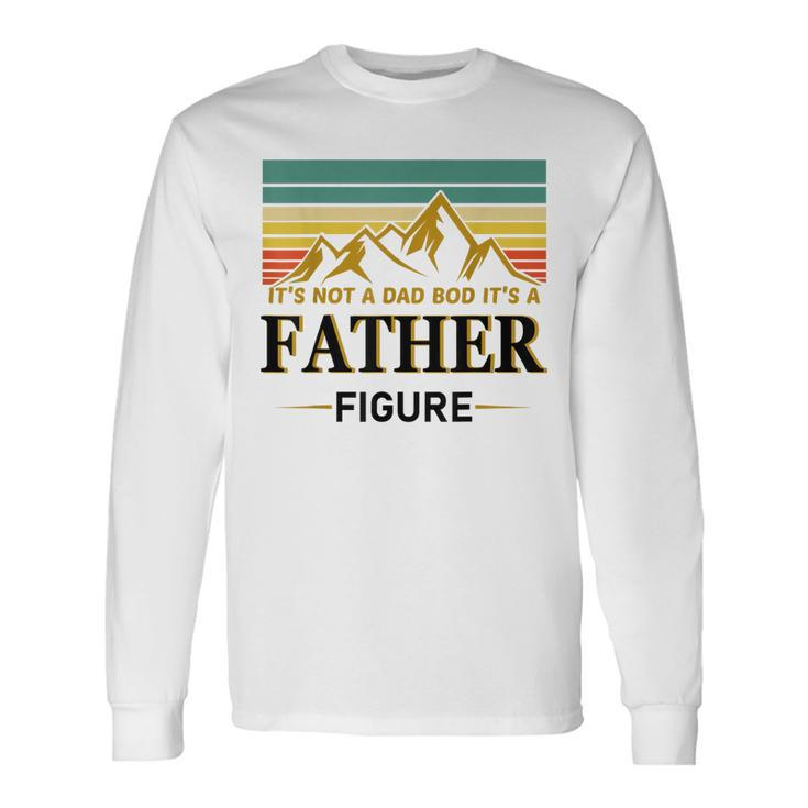 Its Not A Dad Bod Its A Father Figure Vintage Fathers Day Long Sleeve T-Shirt T-Shirt
