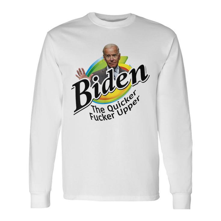 Joe Biden Quicker Fr Upper Anti Biden Conservative Long Sleeve T-Shirt