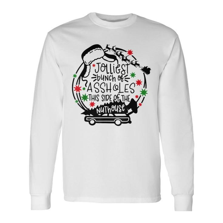 Jolliest Bunch Of Assholes This Side Of The Nut House Long Sleeve T-Shirt