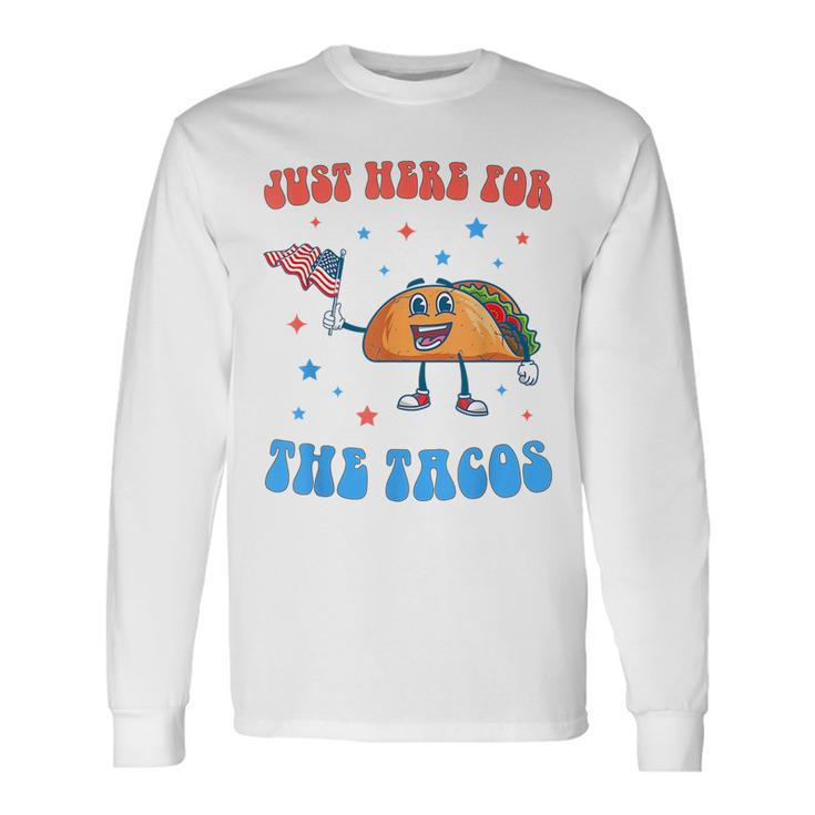 Just Here For The Tacos 4Th Of July Tacos Tacos Long Sleeve T-Shirt T-Shirt