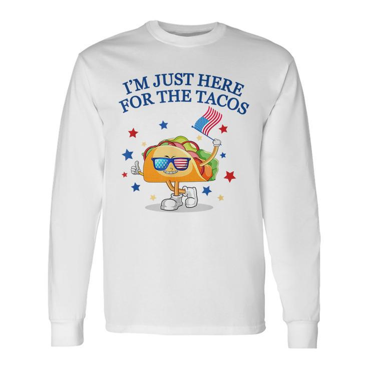Im Just Here For The Tacos Tacos Fourth Of July Tacos Long Sleeve T-Shirt T-Shirt
