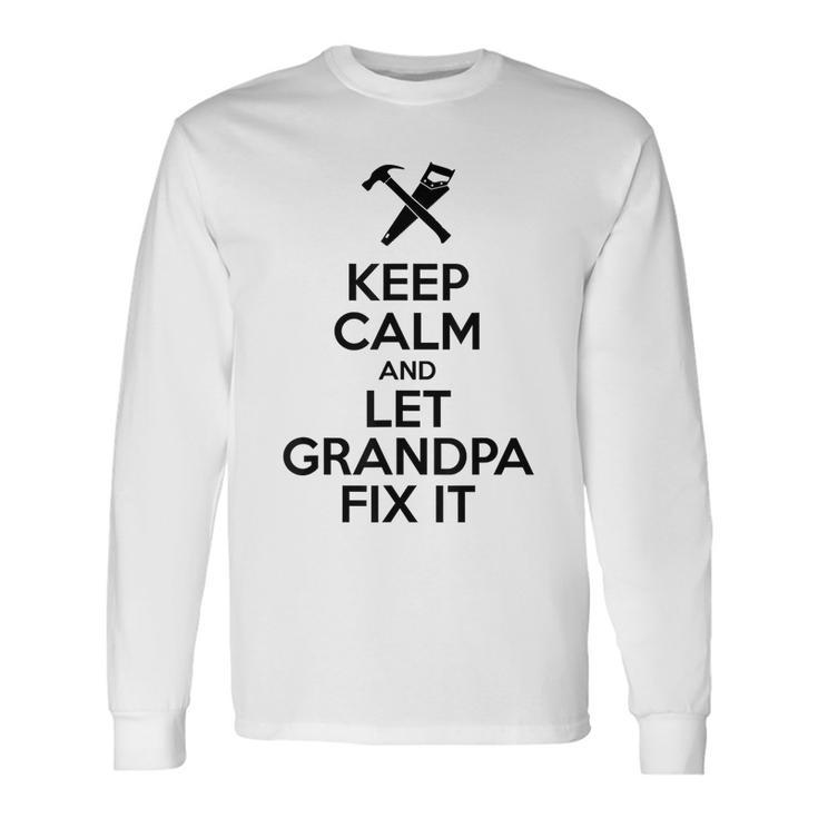 Keep Calm Let Grandpa Fix It Fathers Day Long Sleeve T-Shirt T-Shirt