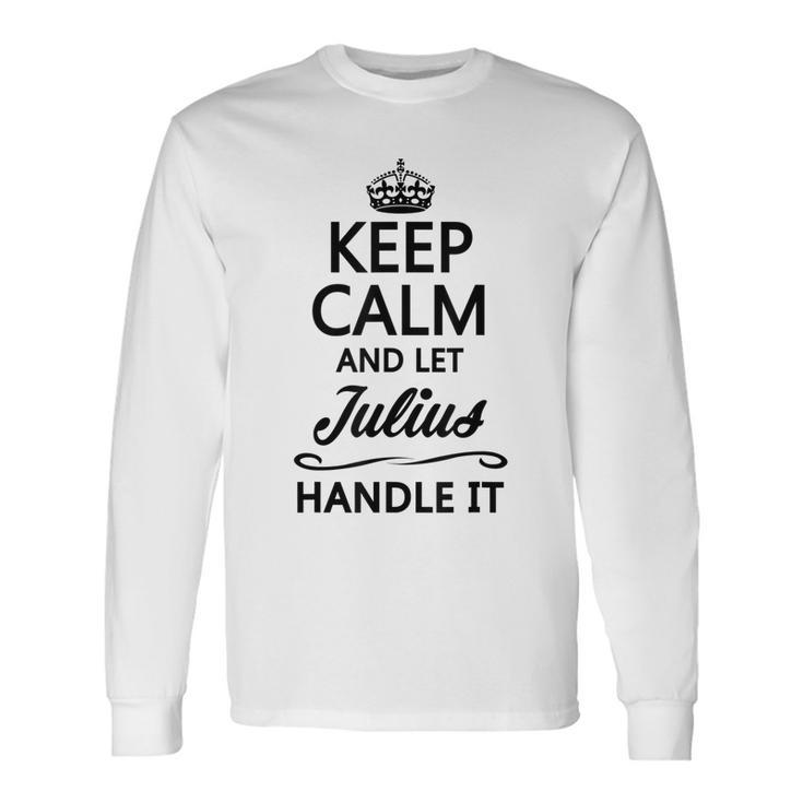 Keep Calm And Let Julius Handle It Name Long Sleeve T-Shirt T-Shirt