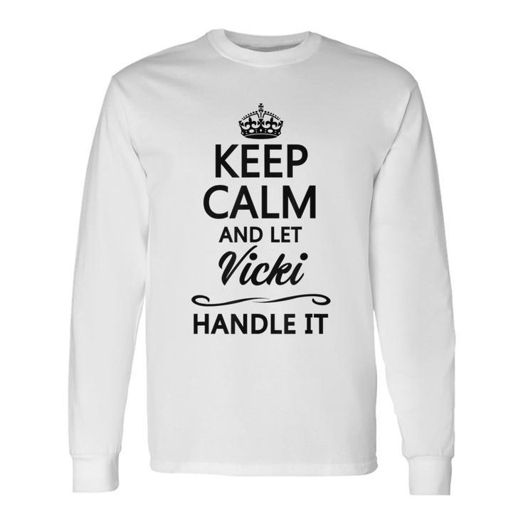 Keep Calm And Let Vicki Handle It Name Long Sleeve T-Shirt T-Shirt