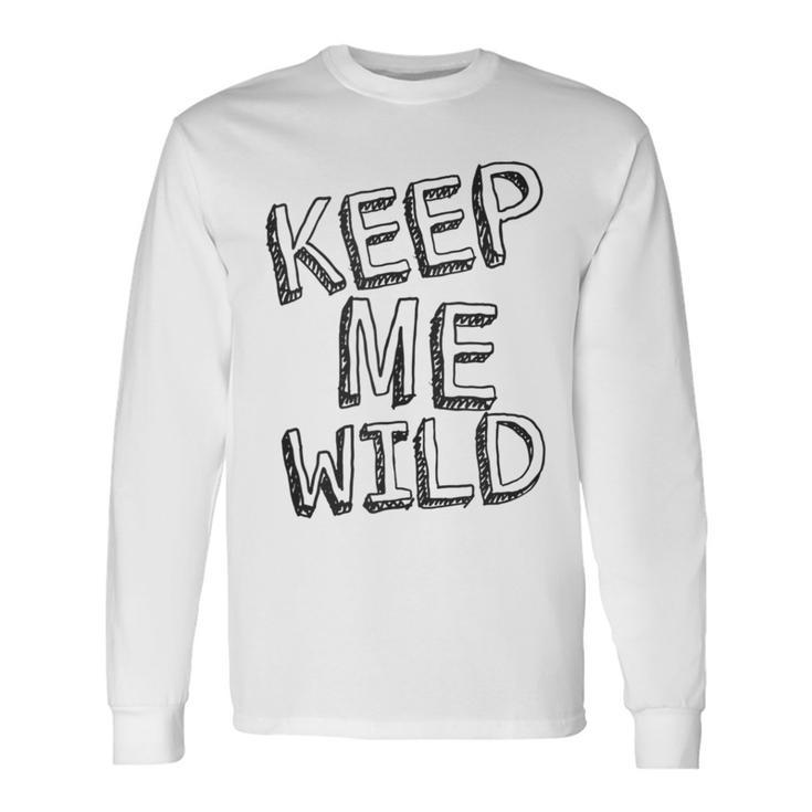 Keep Me Wild Long Sleeve T-Shirt