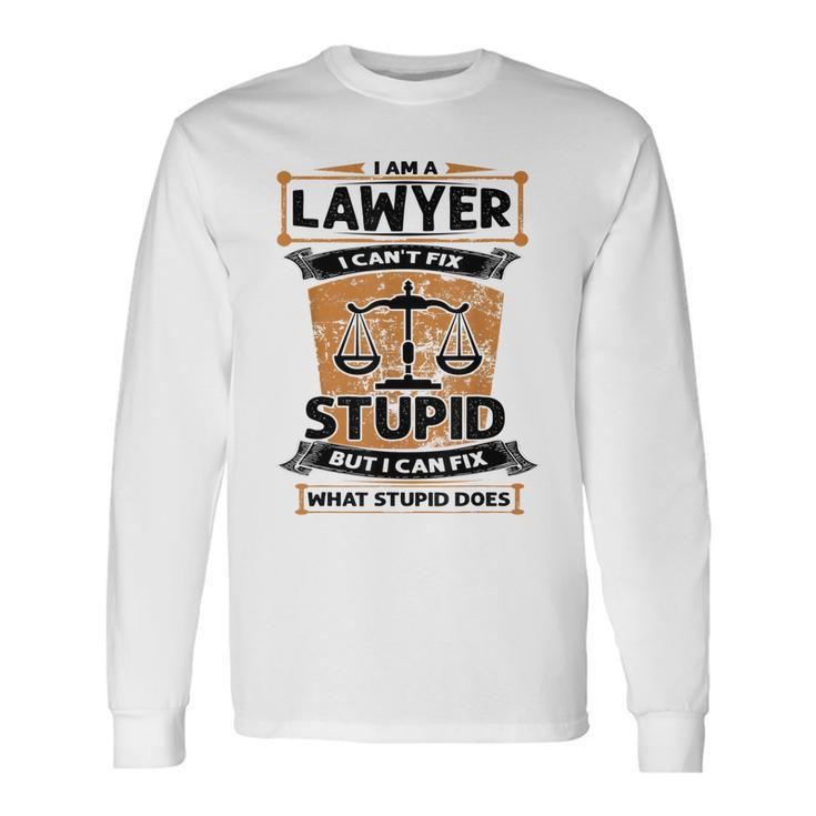 I Am A Lawyer I Cant Fix Stupid Long Sleeve T-Shirt T-Shirt
