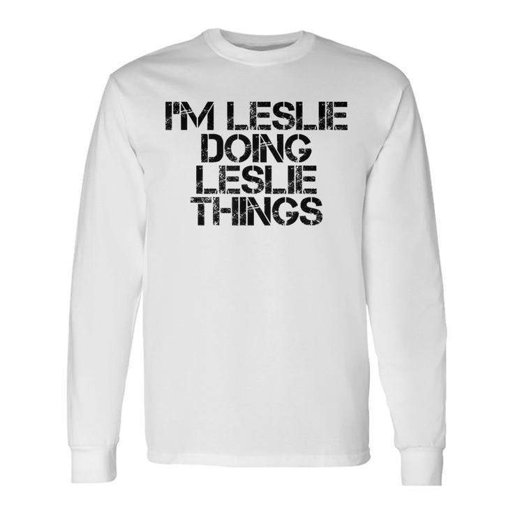 Im Leslie Doing Leslie Things Name Birthday Idea Long Sleeve T-Shirt