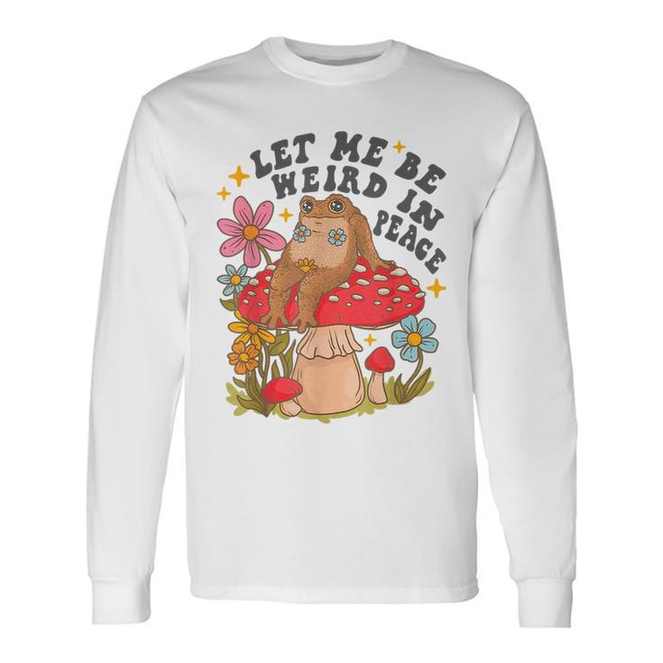 Let Me Be Weird In Peace Cute Frog Long Sleeve T-Shirt