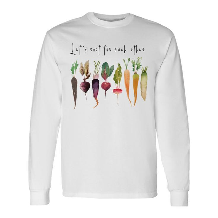 Let’S Root For Each OTher Vegetables Gardening Gardeners Long Sleeve T-Shirt
