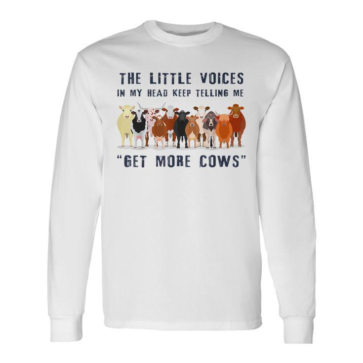 The Little Voices In My Head Keep Telling Me Get More Cows Long Sleeve T-Shirt